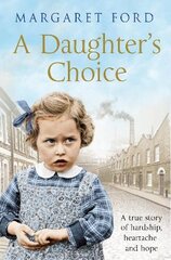 Daughter's Choice: A True Story of Hardship, Heartache and Hope kaina ir informacija | Biografijos, autobiografijos, memuarai | pigu.lt