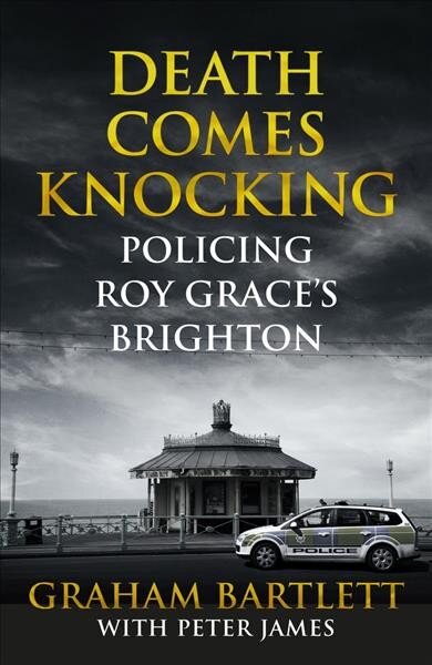 Death Comes Knocking: Policing Roy Grace's Brighton Main Market Ed. kaina ir informacija | Biografijos, autobiografijos, memuarai | pigu.lt