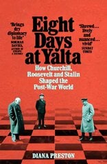 Eight Days at Yalta: How Churchill, Roosevelt and Stalin Shaped the Post-War World kaina ir informacija | Istorinės knygos | pigu.lt