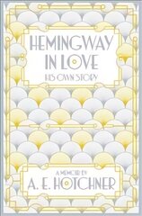 Hemingway in Love: His Own Story Main Market Ed. цена и информация | Биографии, автобиогафии, мемуары | pigu.lt