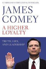 Higher Loyalty: Truth, Lies, and Leadership цена и информация | Биографии, автобиографии, мемуары | pigu.lt