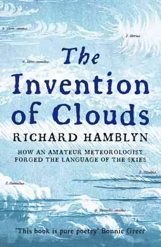 Invention of Clouds: How an Amateur Meteorologist Forged the Language of the Skies New edition kaina ir informacija | Ekonomikos knygos | pigu.lt