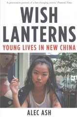 Wish Lanterns: Young Lives in New China Main Market Ed. kaina ir informacija | Istorinės knygos | pigu.lt