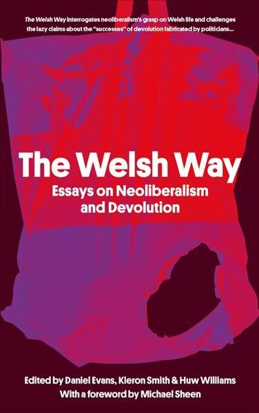 Welsh Way: Essays on Neoliberalism and Devolution цена и информация | Apsakymai, novelės | pigu.lt