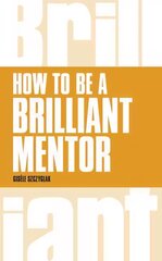 How to be a Brilliant Mentor: How to be a Brilliant Mentor kaina ir informacija | Ekonomikos knygos | pigu.lt