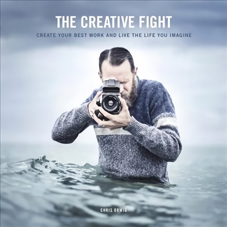 Creative fight, the: create your best work and live the life you imagine kaina ir informacija | Fotografijos knygos | pigu.lt