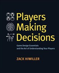 Players Making Decisions: Game Design Essentials and the Art of Understanding Your Players цена и информация | Книги по экономике | pigu.lt