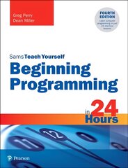 Beginning Programming in 24 Hours, Sams Teach Yourself 4th edition kaina ir informacija | Ekonomikos knygos | pigu.lt