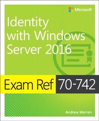 Exam Ref 70-742 Identity with Windows Server 2016: Exam Ref 7041 Admi Wind Serv kaina ir informacija | Ekonomikos knygos | pigu.lt