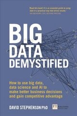 Big Data Demystified: How to use big data, data science and AI to make better business decisions and gain competitive advantage kaina ir informacija | Ekonomikos knygos | pigu.lt