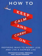 How to Keep Calm and Carry On: Inspiring ways to worry less and live a happier life kaina ir informacija | Saviugdos knygos | pigu.lt