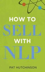 How to sell with NLP: The Powerful Way to Guarantee Your Sales Success kaina ir informacija | Ekonomikos knygos | pigu.lt