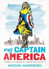 My Captain America: A Granddaughter's Memoir of a Legendary Comic Book Artist kaina ir informacija | Biografijos, autobiografijos, memuarai | pigu.lt