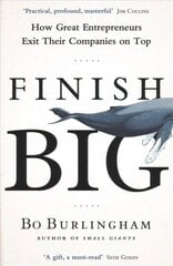Finish Big: How Great Entrepreneurs Exit Their Companies on Top цена и информация | Книги по экономике | pigu.lt