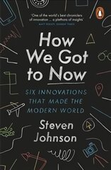 How We Got to Now: Six Innovations that Made the Modern World kaina ir informacija | Socialinių mokslų knygos | pigu.lt