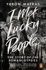 I Met Lucky People: The Story of the Romani Gypsies цена и информация | Книги по социальным наукам | pigu.lt