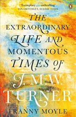 Turner: The Extraordinary Life and Momentous Times of J. M. W. Turner kaina ir informacija | Biografijos, autobiografijos, memuarai | pigu.lt