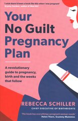 Your No Guilt Pregnancy Plan: A revolutionary guide to pregnancy, birth and the weeks that follow kaina ir informacija | Saviugdos knygos | pigu.lt