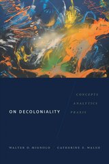 On Decoloniality: Concepts, Analytics, Praxis kaina ir informacija | Istorinės knygos | pigu.lt