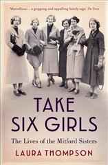 Take Six Girls: The Lives of the Mitford Sisters kaina ir informacija | Biografijos, autobiografijos, memuarai | pigu.lt