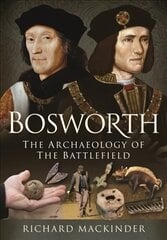 Bosworth: The Archaeology of the Battlefield kaina ir informacija | Istorinės knygos | pigu.lt