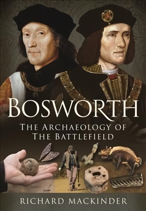 Bosworth: The Archaeology of the Battlefield kaina ir informacija | Istorinės knygos | pigu.lt