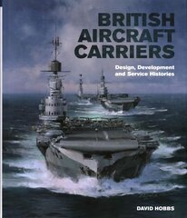 British Aircraft Carriers: Design, Development and Service Histories: Design, Development & Service Histories цена и информация | Книги по социальным наукам | pigu.lt