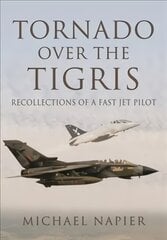 Tornado Over the Tigris: Recollections of a Fast Jet Pilot цена и информация | Путеводители, путешествия | pigu.lt