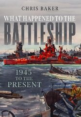 What Happened to the Battleship: 1945 to the Present kaina ir informacija | Socialinių mokslų knygos | pigu.lt