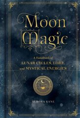 Moon Magic: A Handbook of Lunar Cycles, Lore, and Mystical Energies, Volume 3 цена и информация | Самоучители | pigu.lt