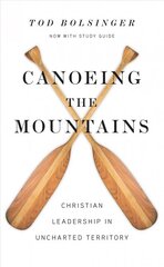 Canoeing the Mountains - Christian Leadership in Uncharted Territory: Christian Leadership in Uncharted Territory Expanded Edition kaina ir informacija | Dvasinės knygos | pigu.lt