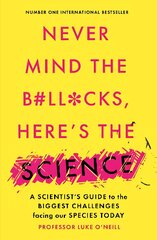 Never Mind the B#Ll*Cks, Here's the Science: A scientist's guide to the biggest challenges facing our species today цена и информация | Развивающие книги | pigu.lt