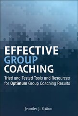 Effective Group Coaching - Tried and Tested Tools and Resources for Optimum Coaching Results: Tried and Tested Tools and Resources for Optimum Coaching Results kaina ir informacija | Ekonomikos knygos | pigu.lt