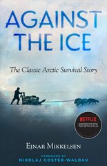 Against The Ice: The Classic Arctic Survival Story Media tie-in kaina ir informacija | Istorinės knygos | pigu.lt