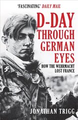 D-Day Through German Eyes: How the Wehrmacht Lost France kaina ir informacija | Istorinės knygos | pigu.lt