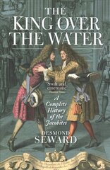King Over the Water: A Complete History of the Jacobites New in Paperback kaina ir informacija | Istorinės knygos | pigu.lt