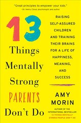 13 Things Mentally Strong Parents Don't Do: Raising Self-Assured Children and Training Their Brains for a Life of Happiness, Meaning, and Success цена и информация | Самоучители | pigu.lt