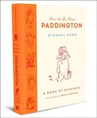 How to Be More Paddington: A Book of Kindness kaina ir informacija | Knygos mažiesiems | pigu.lt