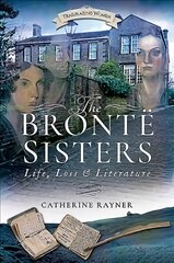 Bronte Sisters: Life, Loss and Literature kaina ir informacija | Biografijos, autobiografijos, memuarai | pigu.lt