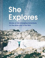 She Explores: Stories of Life-Changing Adventures on the Road and in the Wild kaina ir informacija | Kelionių vadovai, aprašymai | pigu.lt