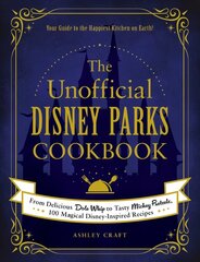 Unofficial Disney Parks Cookbook: From Delicious Dole Whip to Tasty Mickey Pretzels, 100 Magical Disney-Inspired Recipes цена и информация | Книги рецептов | pigu.lt