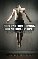 Supernatural Living for Natural People: The Life-giving message of Romans 8 Revised edition kaina ir informacija | Dvasinės knygos | pigu.lt