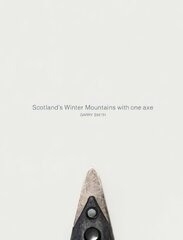 Scotland's Winter Mountains with one axe kaina ir informacija | Knygos apie sveiką gyvenseną ir mitybą | pigu.lt