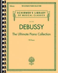 Debussy - The Ultimate Piano Collection: Contains Nearly Every Piece of Piano Music Debussy Wrote kaina ir informacija | Knygos apie meną | pigu.lt