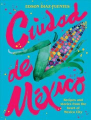 Ciudad de Mexico: Recipes and Stories from the Heart of Mexico City Hardback цена и информация | Книги рецептов | pigu.lt