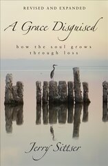 Grace Disguised Revised and Expanded: How the Soul Grows through Loss kaina ir informacija | Dvasinės knygos | pigu.lt