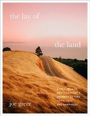 Lay of the Land: A Self-Taught Photographer's Journey to Find Faith, Love, and Happiness цена и информация | Книги по фотографии | pigu.lt