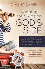 Keeping Your Kids on God's Side: 40 Conversations to Help Them Build a Lasting Faith цена и информация | Духовная литература | pigu.lt