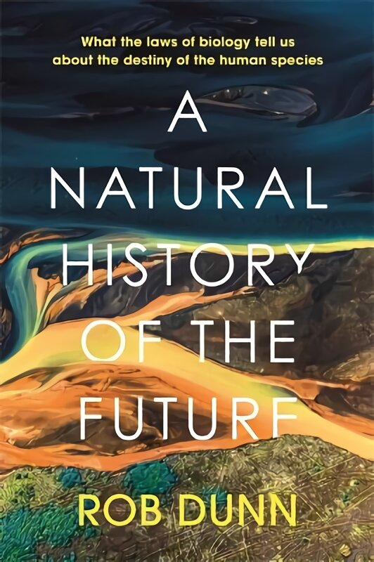 Natural History of the Future: What the Laws of Biology Tell Us About the Destiny of the Human Species kaina ir informacija | Lavinamosios knygos | pigu.lt