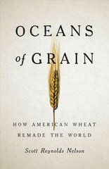 Oceans of Grain: How American Wheat Remade the World kaina ir informacija | Istorinės knygos | pigu.lt